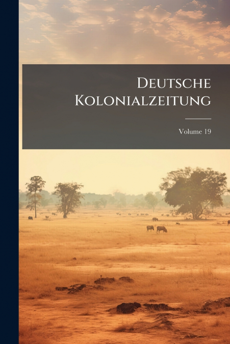 Deutsche Kolonialzeitung; Volume 19