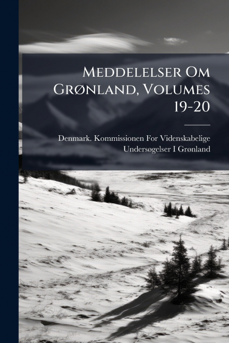 Meddelelser Om Grønland, Volumes 19-20