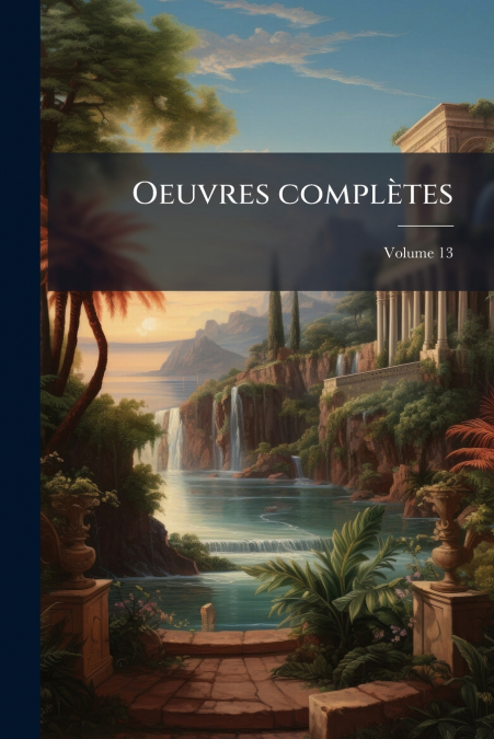 Oeuvres complètes; Volume 13
