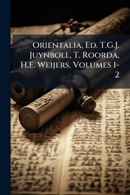 Orientalia, Ed. T.G.J. Juynboll, T. Roorda, H.E. Weijers, Volumes 1-2
