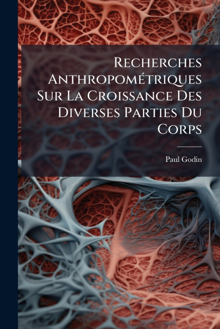 Recherches Anthropométriques Sur La Croissance Des Diverses Parties Du Corps