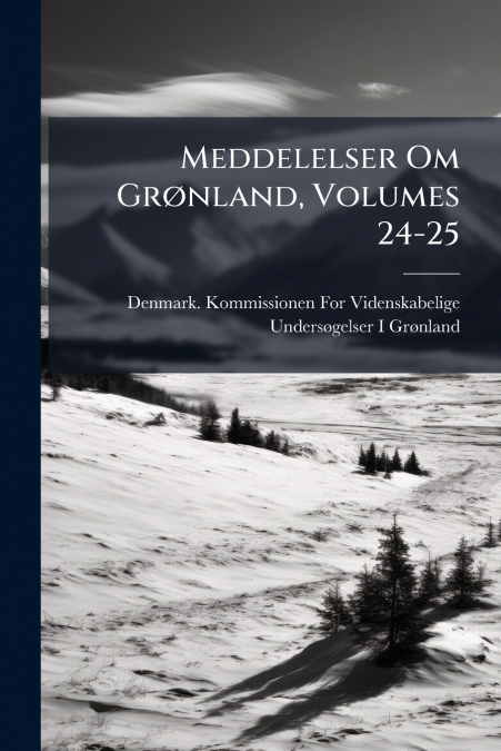 Meddelelser Om Grønland, Volumes 24-25