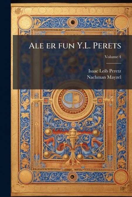 Ale er fun Y.L. Perets; Volume 4