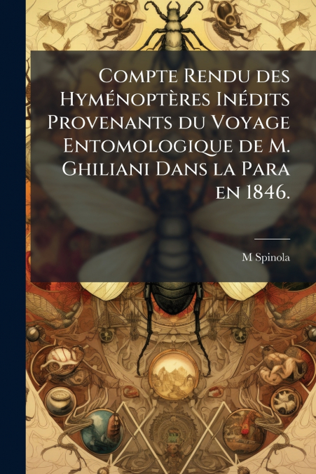 Compte Rendu des Hyménoptères Inédits Provenants du Voyage Entomologique de M. Ghiliani Dans la Para en 1846.
