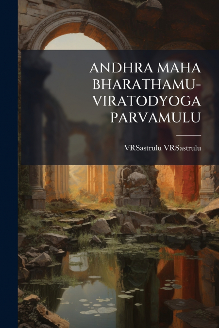 ANDHRA MAHA BHARATHAMU-VIRATODYOGA PARVAMULU