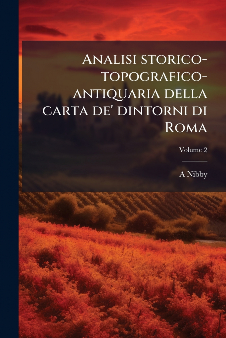 Analisi storico-topografico-antiquaria della carta de’ dintorni di Roma; Volume 2
