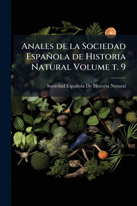 Anales de la Sociedad Española de Historia Natural Volume t. 9