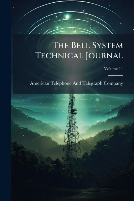The Bell System Technical Journal; Volume 11