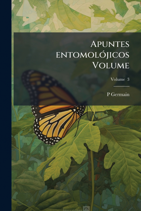 Apuntes entomolójicos Volume; Volume  3