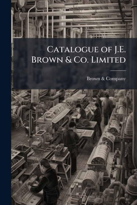Catalogue of J.E. Brown & Co. Limited