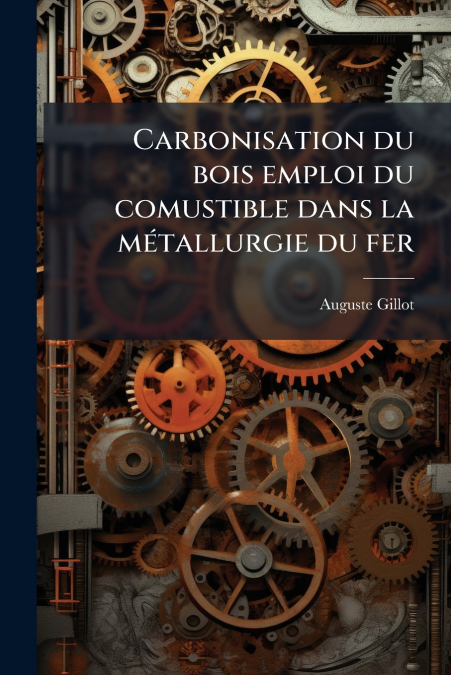Carbonisation du bois emploi du comustible dans la métallurgie du fer