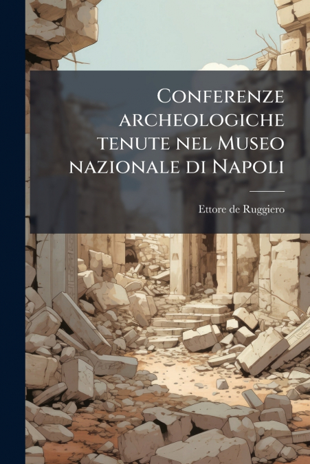 Conferenze archeologiche tenute nel Museo nazionale di Napoli