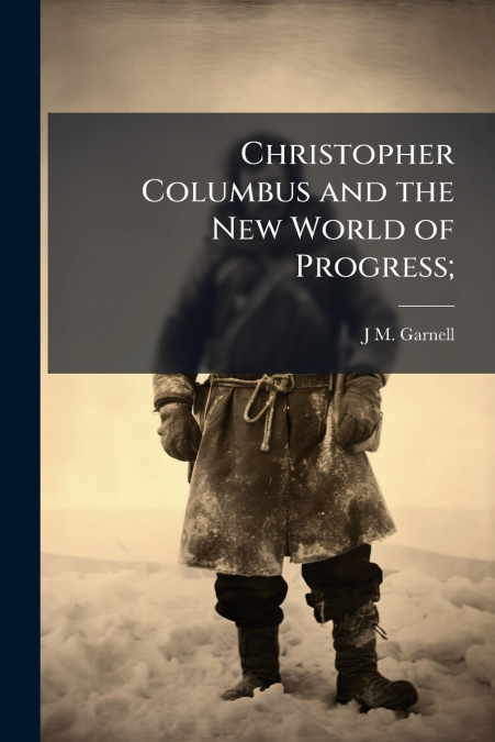 Christopher Columbus and the New World of Progress;