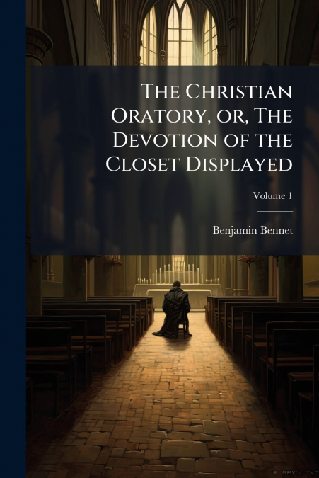The Christian Oratory, or, The Devotion of the Closet Displayed
