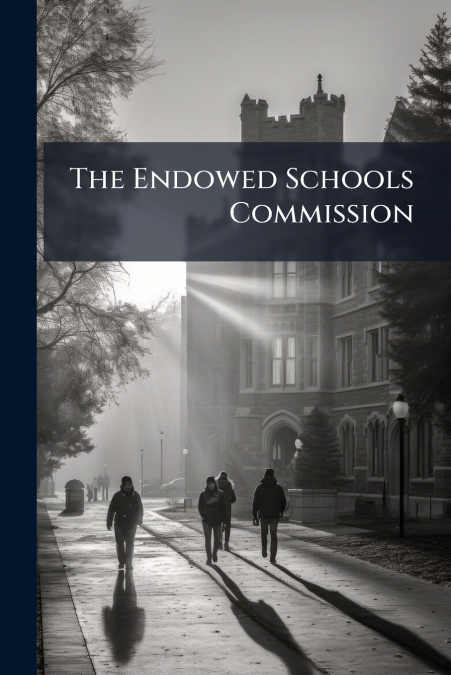 The Endowed Schools Commission