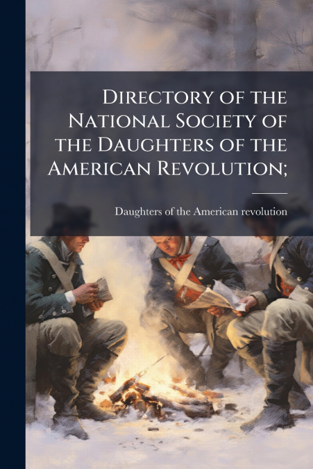 Directory of the National Society of the Daughters of the American Revolution;
