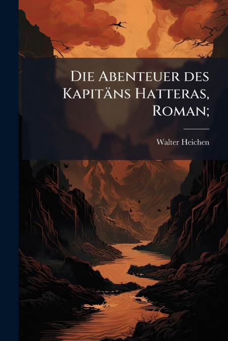 Die Abenteuer des Kapitäns Hatteras, Roman;
