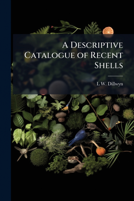 A Descriptive Catalogue of Recent Shells