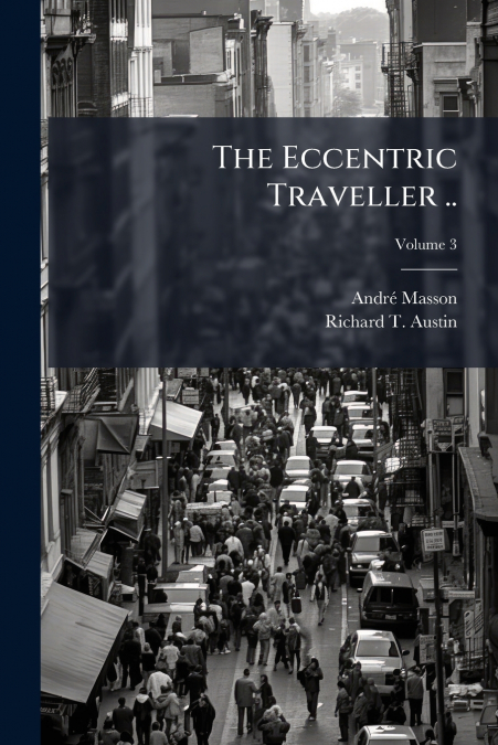 The Eccentric Traveller ..; Volume 3