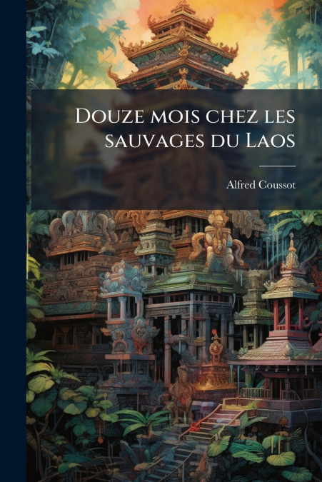 Douze mois chez les sauvages du Laos
