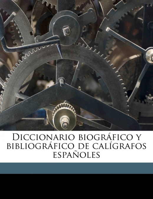 Diccionario biográfico y bibliográfico de calígrafos españoles; Volume 1