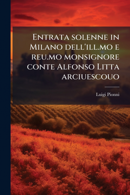 Entrata solenne in Milano dell’ill.mo e reu.mo monsignore conte Alfonso Litta arciuescouo