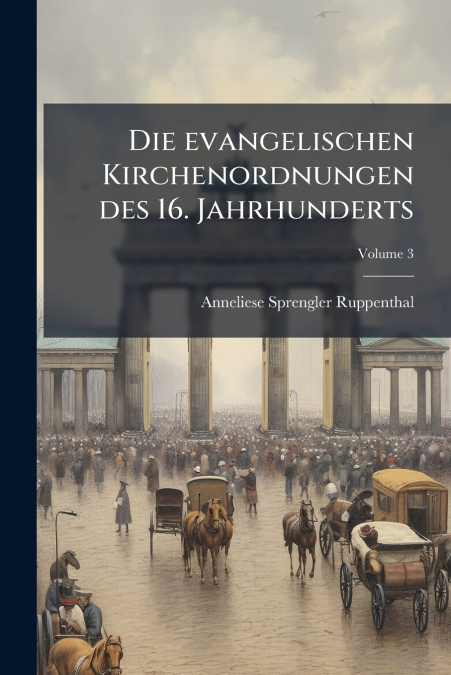 Die evangelischen Kirchenordnungen des 16. Jahrhunderts
