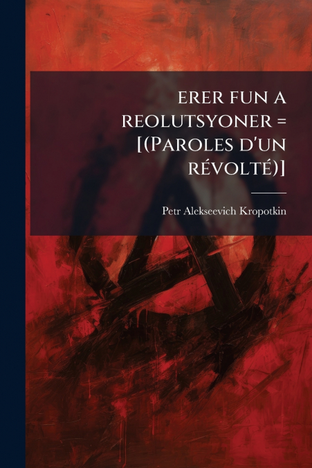 erer fun a reolutsyoner = [(Paroles d’un révolté)]