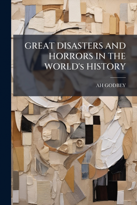 GREAT DISASTERS AND HORRORS IN THE WORLD’s HISTORY
