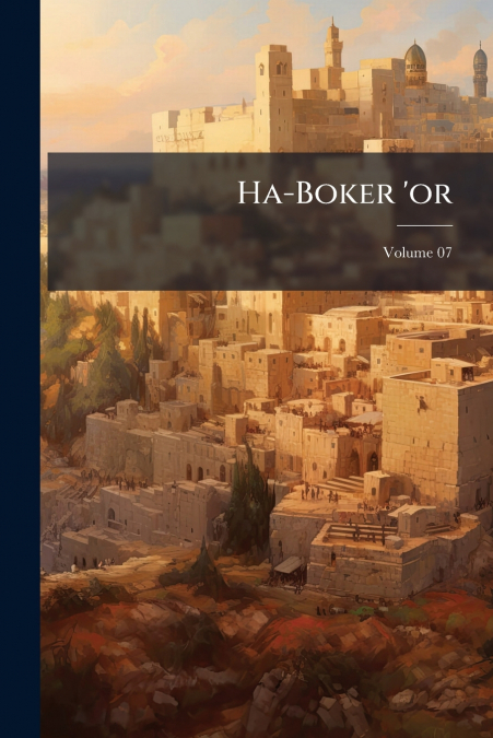 Ha-Boker ’or; Volume 07
