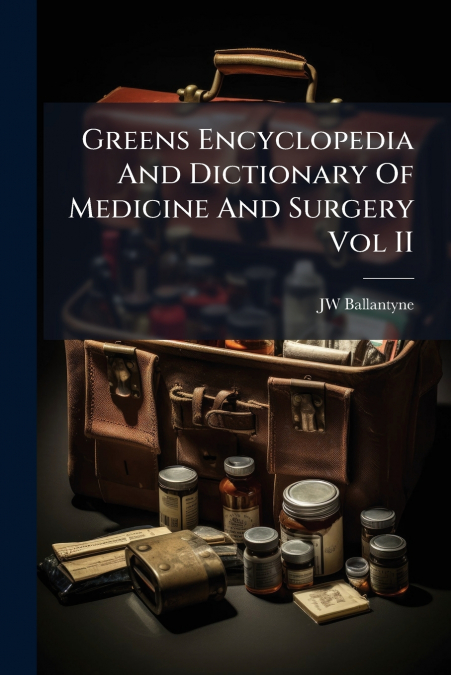 Greens Encyclopedia And Dictionary Of Medicine And Surgery Vol II