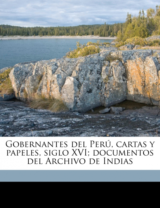 Gobernantes del Perú, cartas y papeles, siglo XVI; documentos del Archivo de Indias Volume; Volume  3