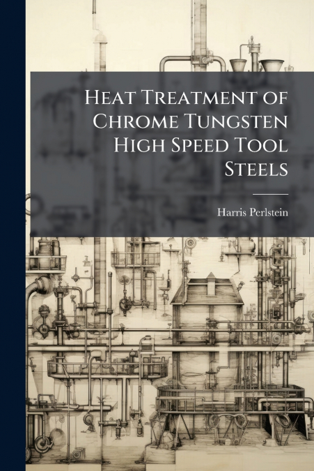 Heat Treatment of Chrome Tungsten High Speed Tool Steels