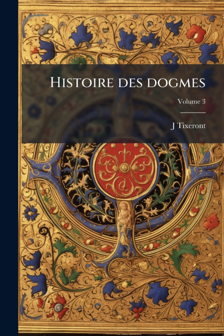 Histoire des dogmes; Volume 3