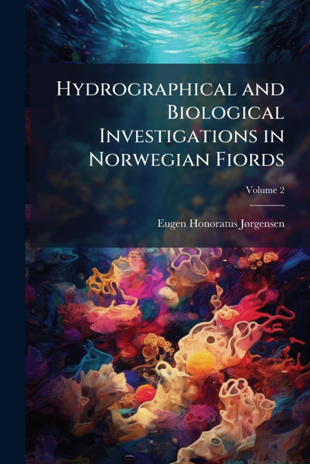 Hydrographical and Biological Investigations in Norwegian Fiords; Volume 2