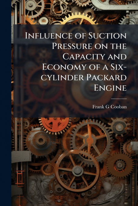 Influence of Suction Pressure on the Capacity and Economy of a Six-cylinder Packard Engine