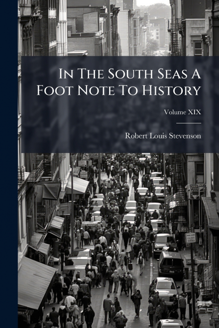 In The South Seas A Foot Note To History; Volume XIX