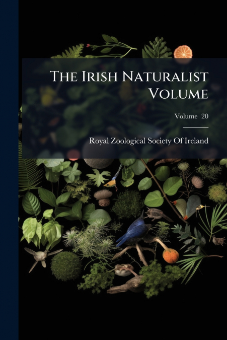 The Irish Naturalist Volume; Volume  20