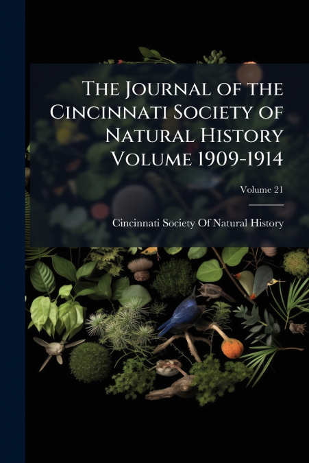 The Journal of the Cincinnati Society of Natural History Volume 1909-1914; Volume 21