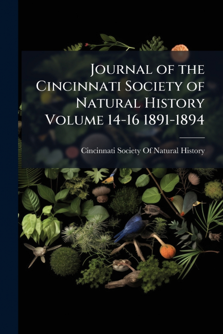 Journal of the Cincinnati Society of Natural History Volume 14-16 1891-1894