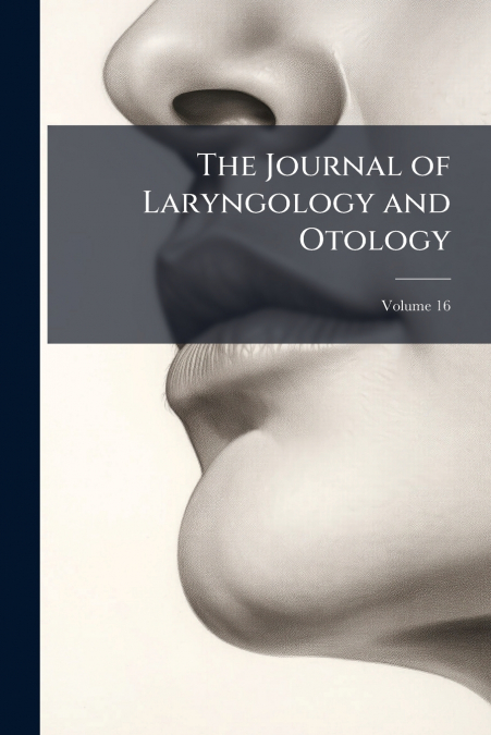 The Journal of Laryngology and Otology; Volume 16