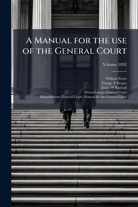 A Manual for the use of the General Court; Volume 1892