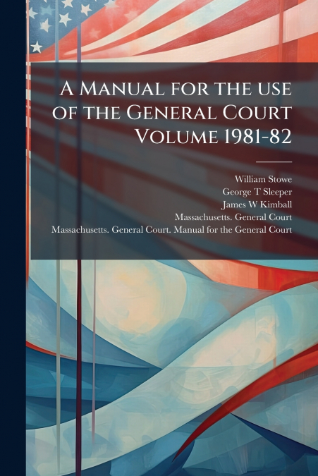 A Manual for the use of the General Court Volume 1981-82