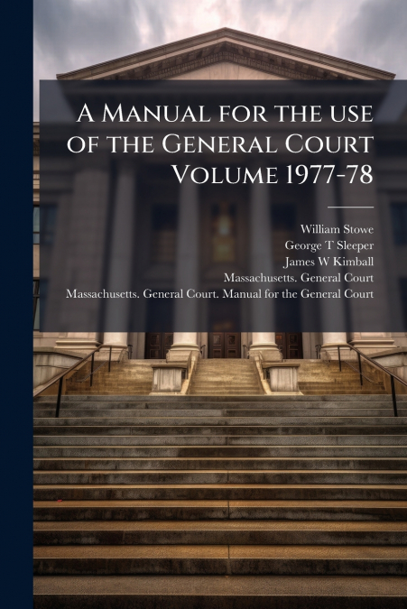 A Manual for the use of the General Court Volume 1977-78