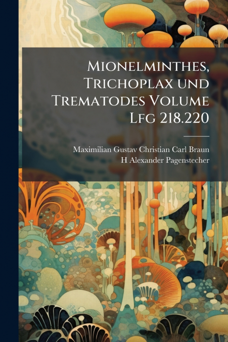 Mionelminthes, Trichoplax und Trematodes Volume Lfg 218.220
