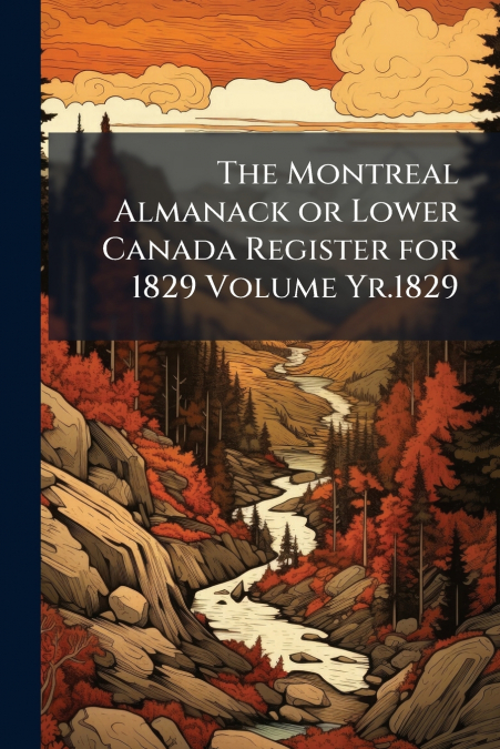The Montreal Almanack or Lower Canada Register for 1829 Volume Yr.1829