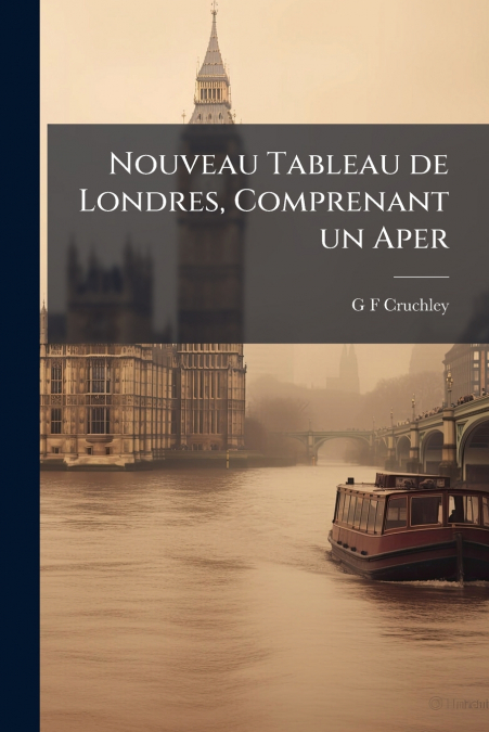 Nouveau Tableau de Londres, Comprenant un Aper