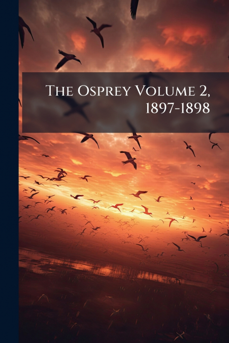 The Osprey Volume 2, 1897-1898