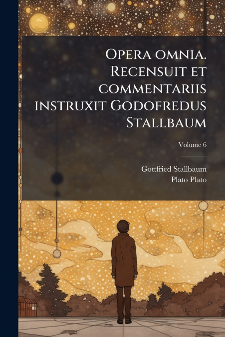 Opera omnia. Recensuit et commentariis instruxit Godofredus Stallbaum; Volume 6
