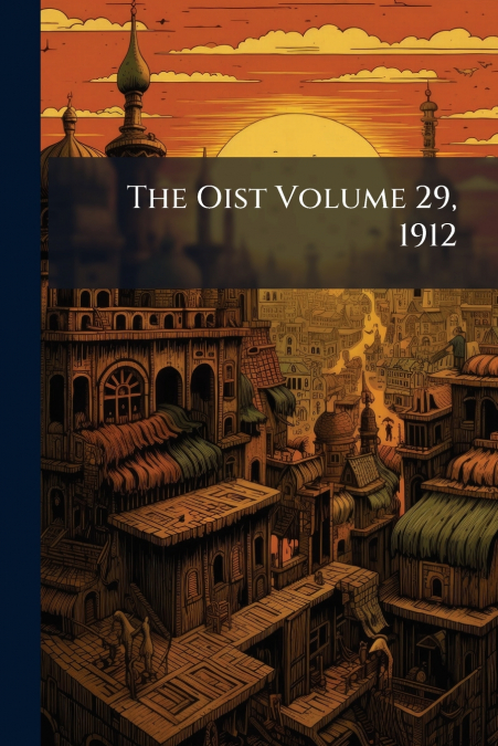 The Oist Volume 29, 1912